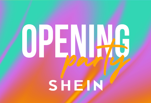 GRAND OPENING PARTY – SHEIN TAKEOVER